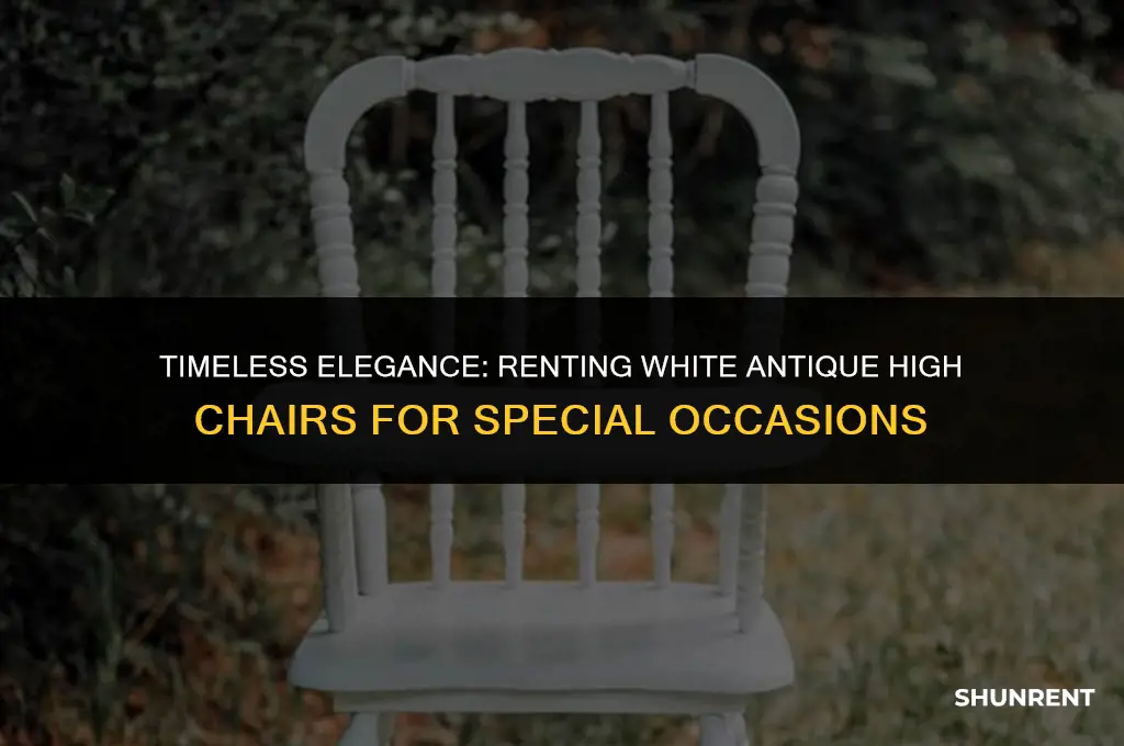 where to rent white antique high chair
