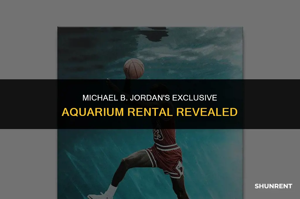 which aquarium did michael b jordan rent