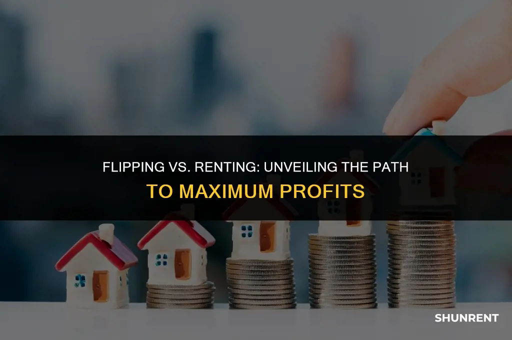 which is more profitable flipping or renting