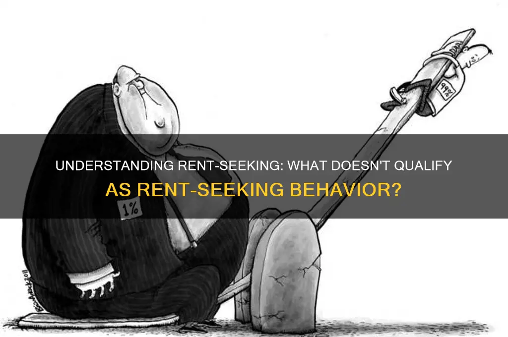 which is not an example of rent seeking behavior