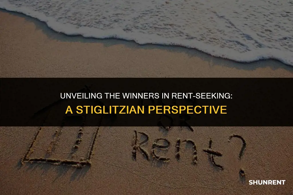 who benefits most from rent seeking stiglitz