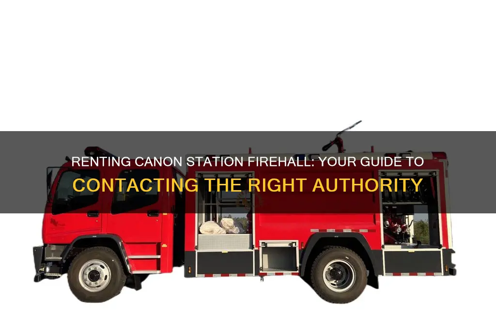 who do i call to rent canon station firehall