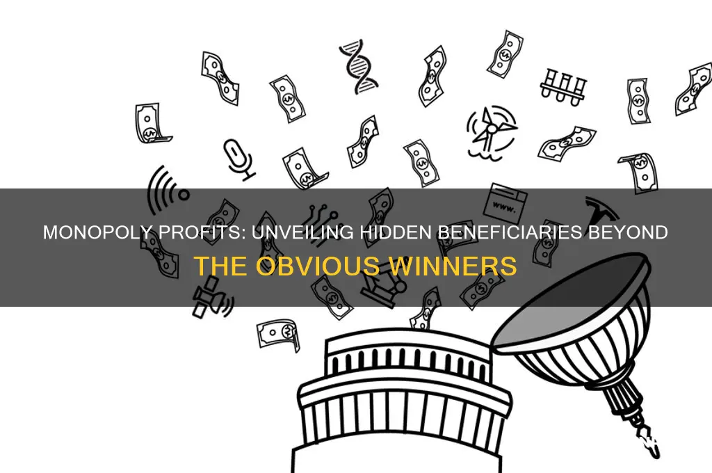 who else benefits from monopoly rent-level profits