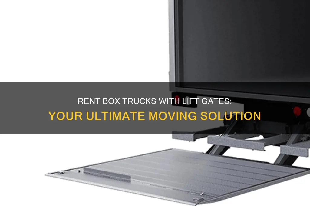 who has box trucks with lift gates for rent