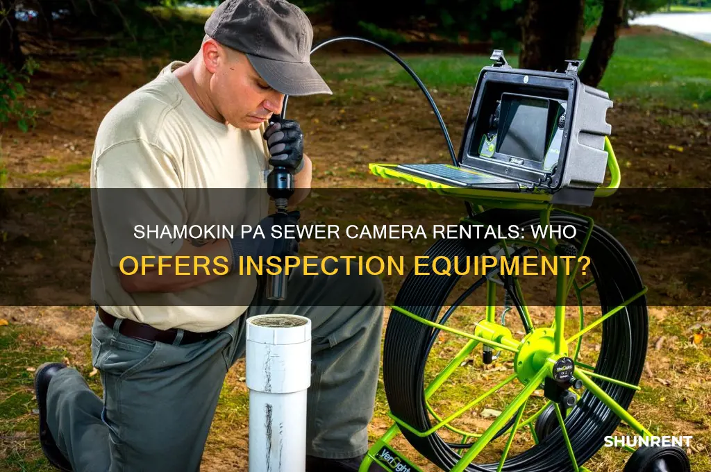 who in the shamokin pa area rents out sewer cameras