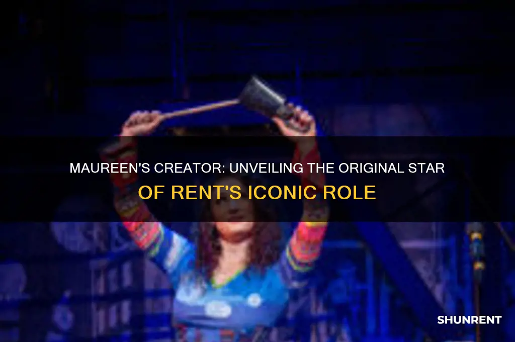 who originated the role of maureen in rent