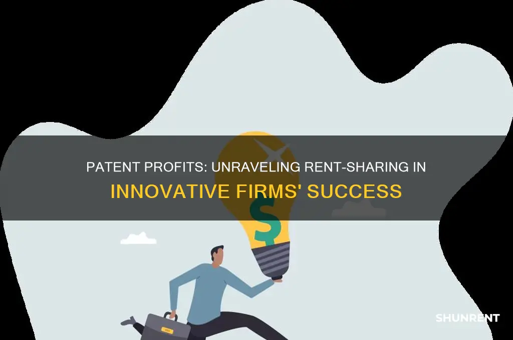 who profits from patents rent-sharing at innovative firms