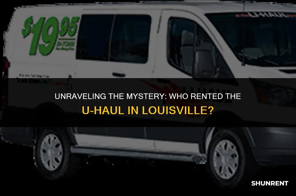 who rented the u haul in louisville