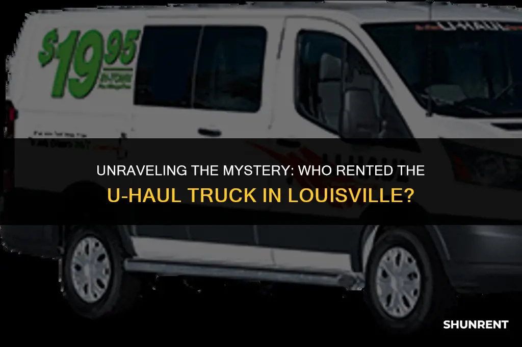 who rented the uhaul truck in louisville