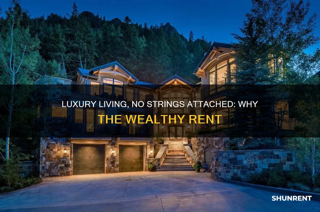 why the rich are choosing to rent